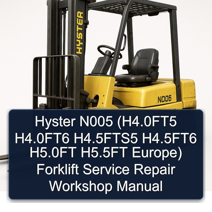 Hyster N005 (H4.0FT5 H4.0FT6 H4.5FTS5 H4.5FT6 H5.0FT H5.5FT Europe) Forklift Service Repair Workshop Manual