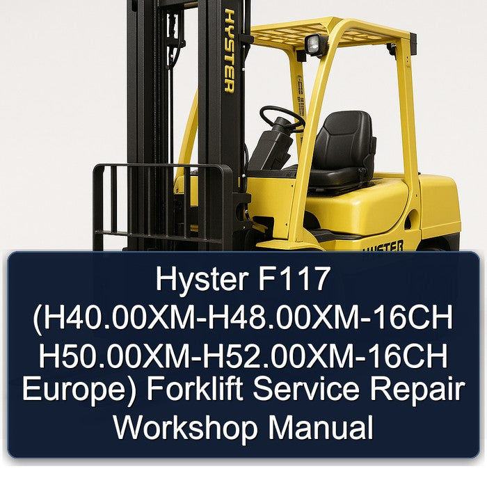 Hyster F117 (H40.00XM-H48.00XM-16CH H50.00XM-H52.00XM-16CH Europe) Forklift Service Repair Workshop Manual