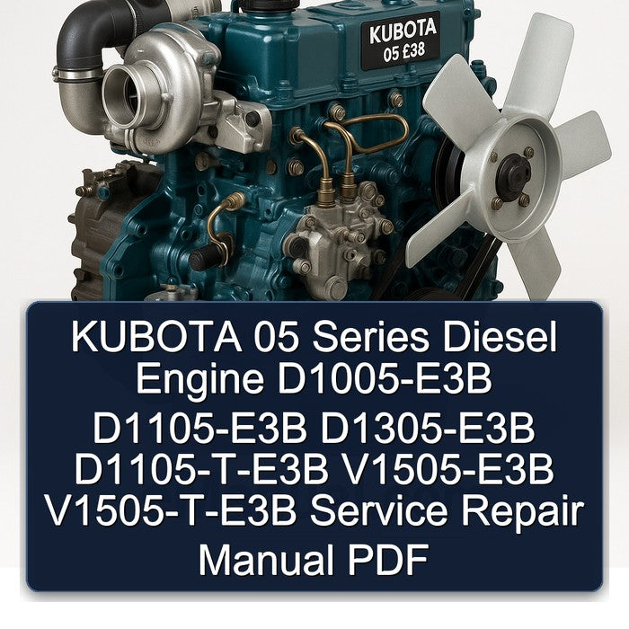 KUBOTA 05 Series Diesel Engine (D1005-E3B D1005-E3B D1105-E3B D1305-E3B D1105-T-E3B V1505-E3B V1505-T-E3B) Service Repair Manual-PDF