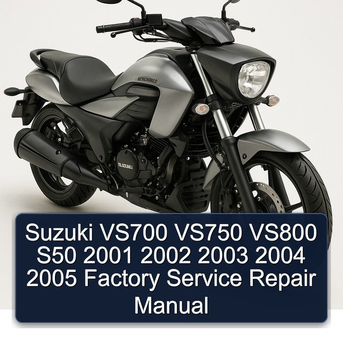 Suzuki VS700 VS750 VS800 S50 2001 2002 2003 2004 2005 Factory Service Repair Manual