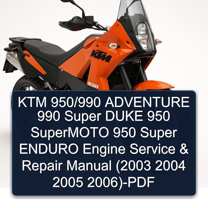 KTM 950/990 ADVENTURE 990 Super DUKE 950 SuperMOTO 950 Super ENDURO Engine Service & Repair Manual (2003 2004 2005 2006)-PDF