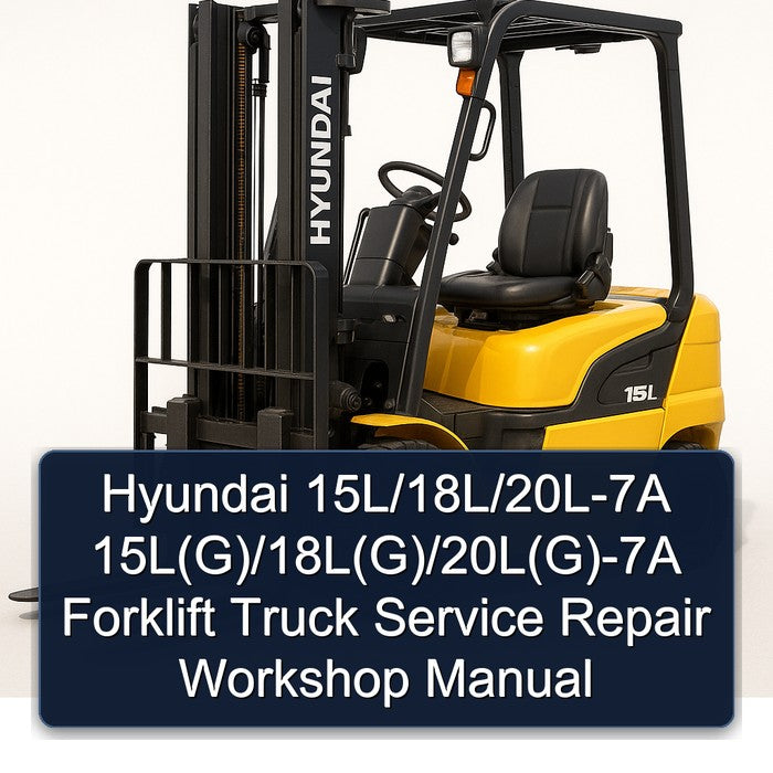 Hyundai 15L/18L/20L-7A 15L(G)/18L(G)/20L(G)-7A Forklift Service Repair Workshop Manual