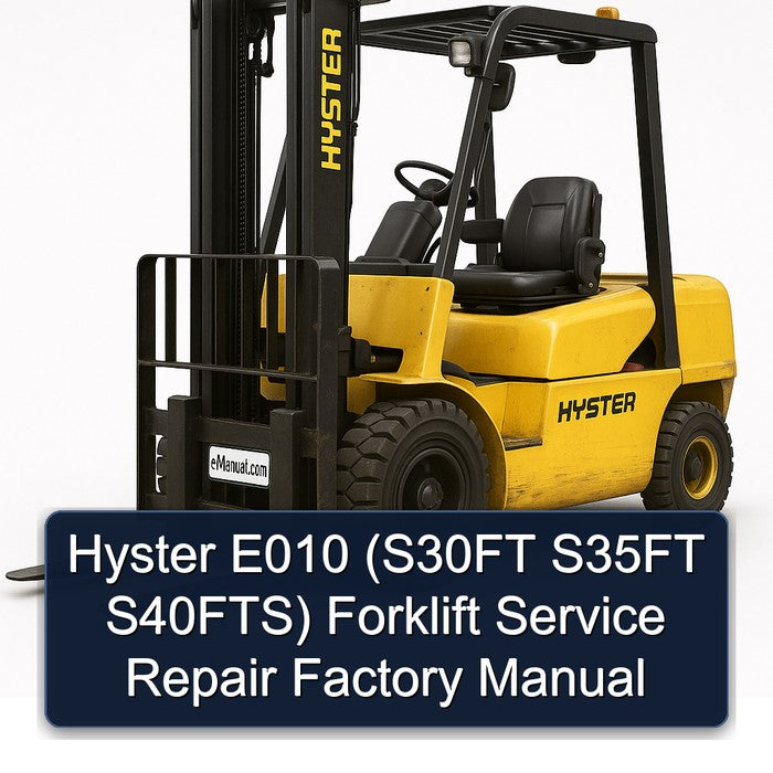 Hyster E010 (S30FT S35FT S40FTS) Forklift Service Repair Factory Manual
