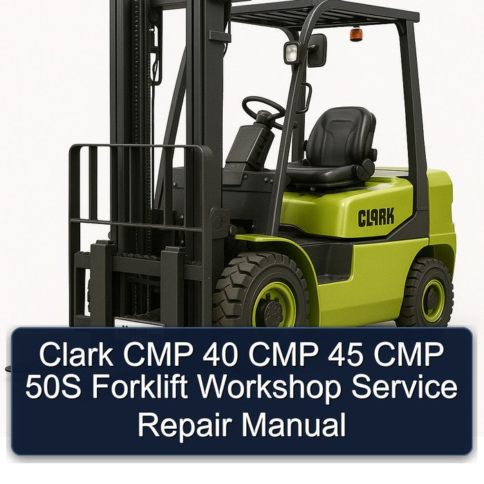 Clark CMP 40 CMP 45 CMP 50S Forklift Workshop Service Repair Manual