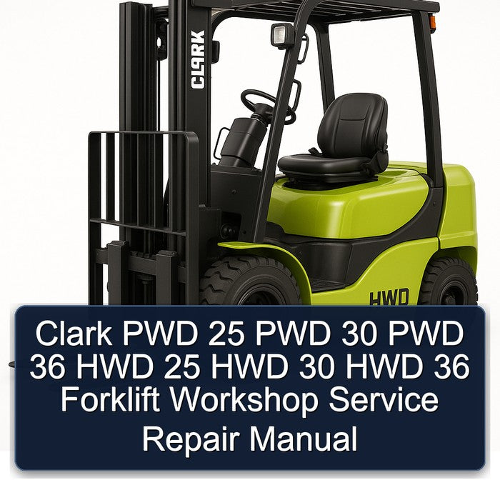 Clark PWD 25 PWD 30 PWD 36 HWD 25 HWD 30 HWD 36 Forklift Workshop Service Repair Manual