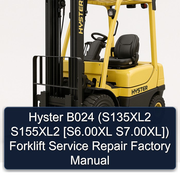 Hyster B024 (S135XL2 S155XL2 [S6.00XL S7.00XL]) Forklift Service Repair Factory Manual