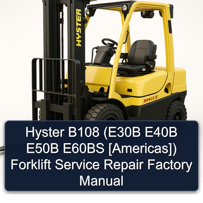 Hyster B108 (E30B E40B E50B E60BS [Americas]) Forklift Service Repair Factory Manual