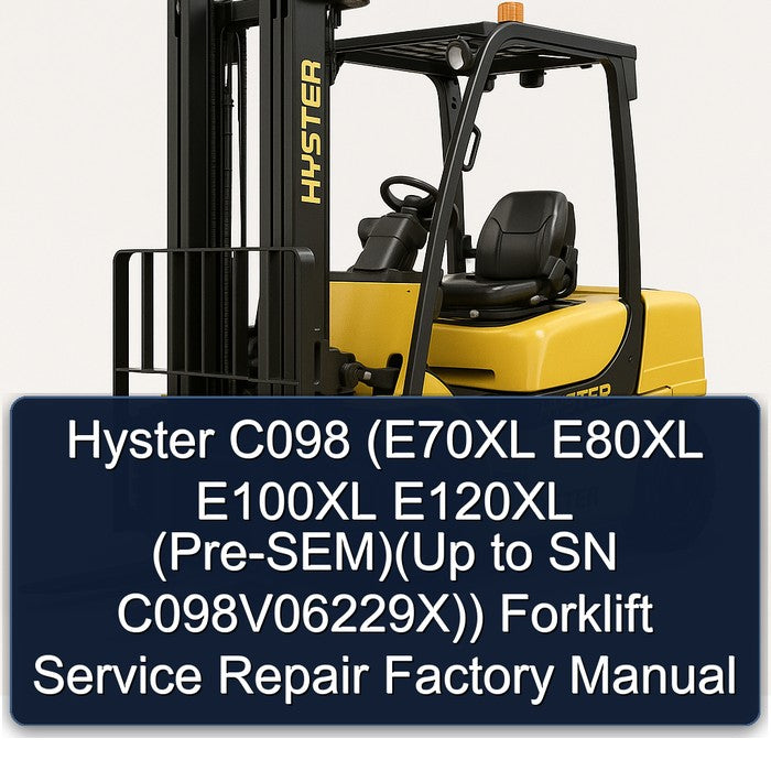 Hyster C098 (E70XL E80XL E100XL E120XL (Pre-SEM)(Up to SN C098V06229X)) Forklift Service Repair Factory Manual