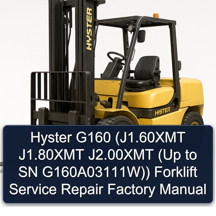 Hyster G160 (J1.60XMT J1.80XMT J2.00XMT (Up to SN G160A03111W)) Forklift Service Repair Factory Manual