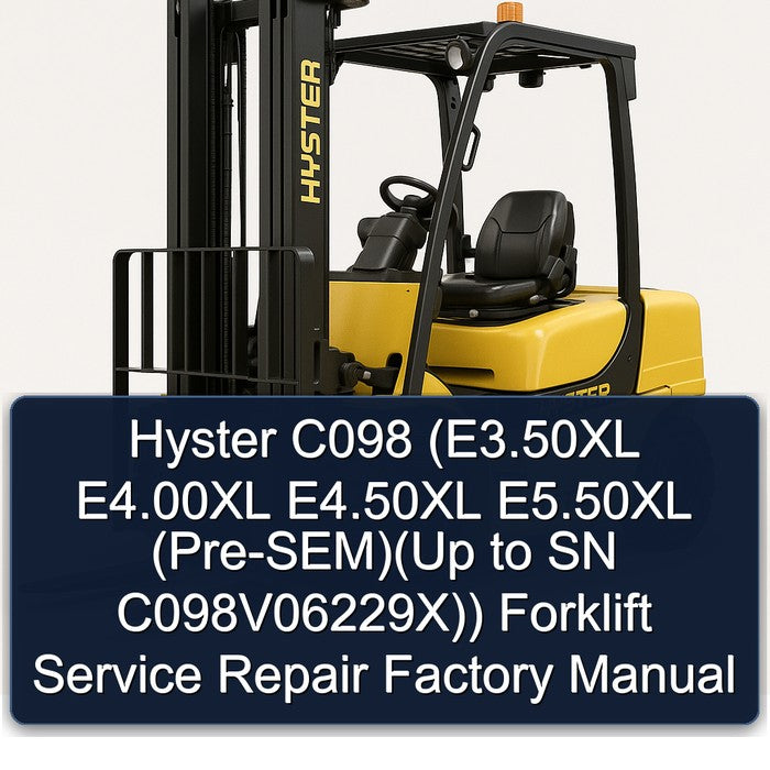 Hyster C098 (E3.50XL E4.00XL E4.50XL E5.50XL (Pre-SEM)(Up to SN C098V06229X)) Forklift Service Repair Factory Manual