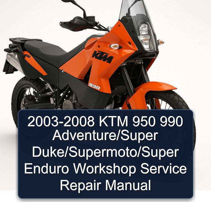 2003-2008 KTM 950 990 ADVENTURE 990 Super Duke/R Supermoto/R Super Enduro Workshop Service Repair Manual 2003 2004 2005 2006 2007 2008