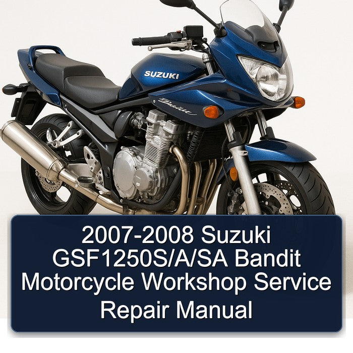 2007-2008 Suzuki GSF1250S/A/SA Bandit Motorcycle Workshop Service Repair Manual