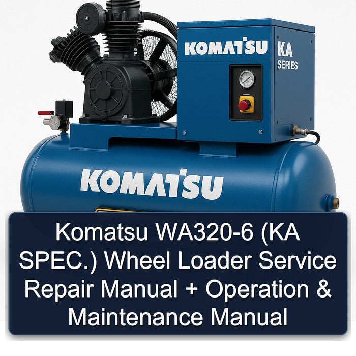 Komatsu WA320-6 (KA SPEC.) Wheel Loader Service Repair Manual + Operation & Maintenance Manual
