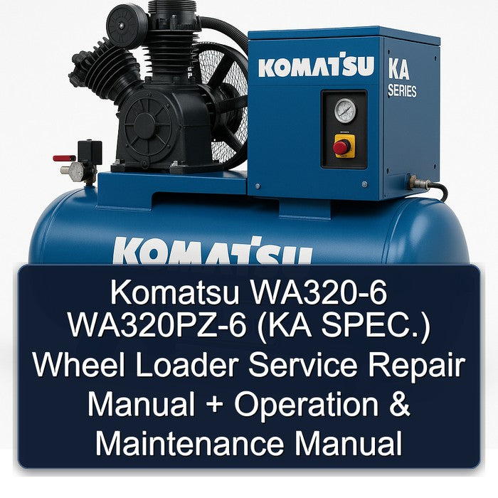 Komatsu WA320-6 WA320PZ-6 (KA SPEC.) Wheel Loader Service Repair Manual + Operation & Maintenance Manual