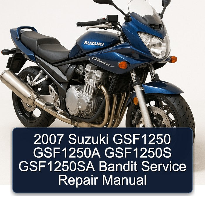 2007 Suzuki GSF1250 GSF1250A GSF1250S GSF1250SA Bandit Service Repair Manual