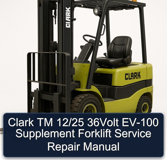 Clark TM 12/25 36Volt EV-100 Supplement Forklift Service Repair Manual