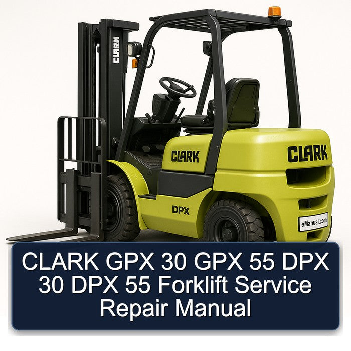 CLARK GPX 30 GPX 55 DPX 30 DPX 55 Forklift Service Repair Manual