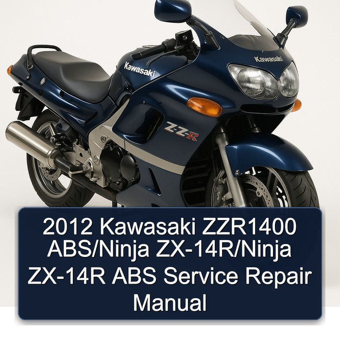 2012 Kawasaki ZZR1400 ABS/Ninja ZX-14R/Ninja ZX-14R ABS Service Repair Manual