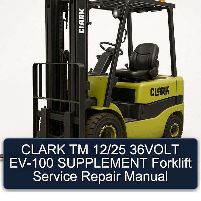 CLARK TM 12/25 36VOLT EV-100 SUPPLEMENT Forklift Service Repair Manual
