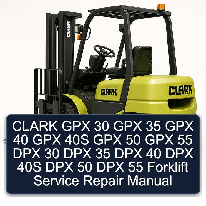CLARK GPX 30 GPX 35 GPX 40 GPX 40S GPX 50 GPX 55 DPX 30 DPX 35 DPX 40 DPX 40S DPX 50 DPX 55 Forklift Service Repair Manual