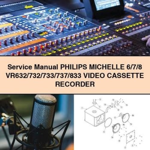 Service Manual PHILIPS MICHELLE 6/7/8 VR632/732/733/737/833 Video CASSETTE RECORDER PDF Download