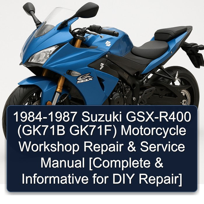 1984-1987 Suzuki GSX-R400 (GK71B GK71F) Motorcycle Workshop Repair & Service Manual [Complete & Informative for DIY Repair]