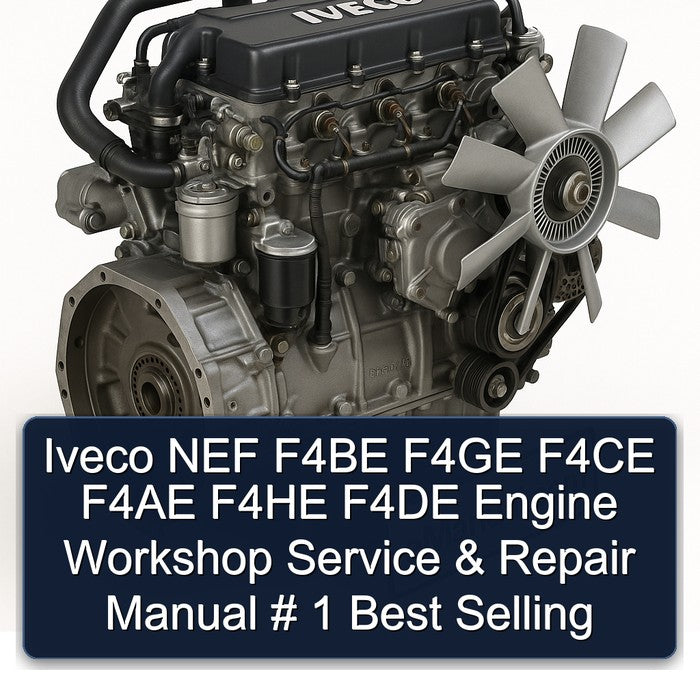Iveco NEF F4BE F4GE F4CE F4AE F4HE F4DE Engine Workshop Service & Repair Manual # 1 Best Selling