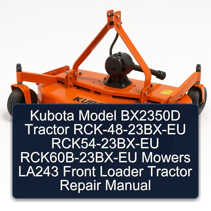 Kubota Model BX2350D Tractor RCK-48-23BX-EU RCK54-23BX-EU RCK60B-23BX-EU Mowers LA243 Front Loader Tractor Repair Manual