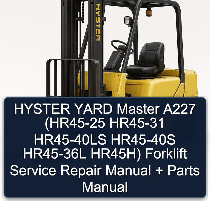 HYSTER YARD Master A227 (HR45-25 HR45-31 HR45-40LS HR45-40S HR45-36L HR45H) Forklift Service Repair Manual + Parts Manual
