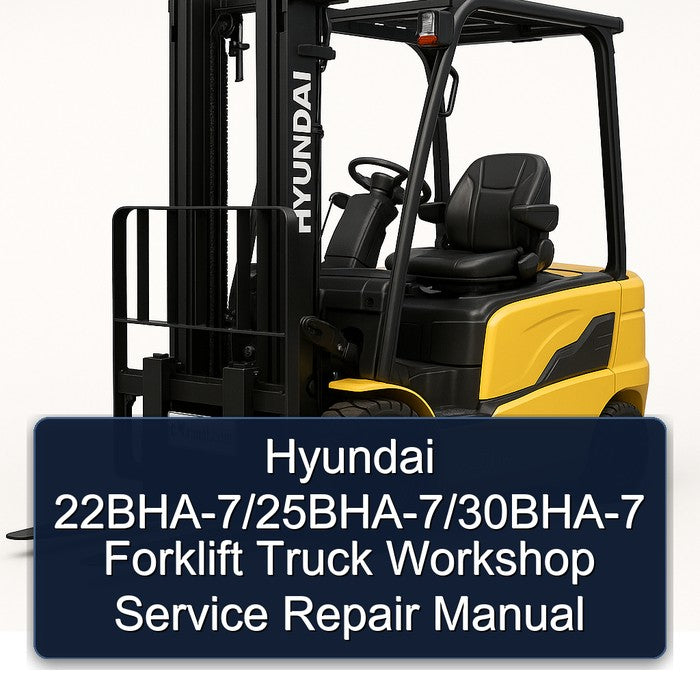 Hyundai 22BHA-7/25BHA-7/30BHA-7 Forklift Workshop Service Repair Manual