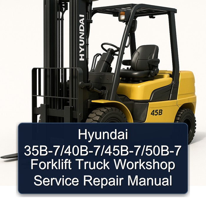 Hyundai 35B-7/40B-7/45B-7/50B-7 Forklift Workshop Service Repair Manual