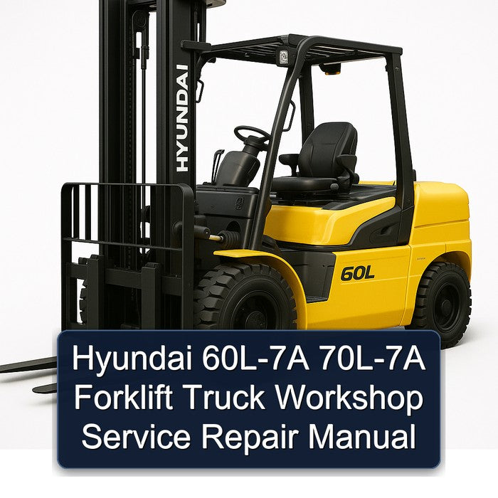 Hyundai 60L-7A 70L-7A Forklift Workshop Service Repair Manual