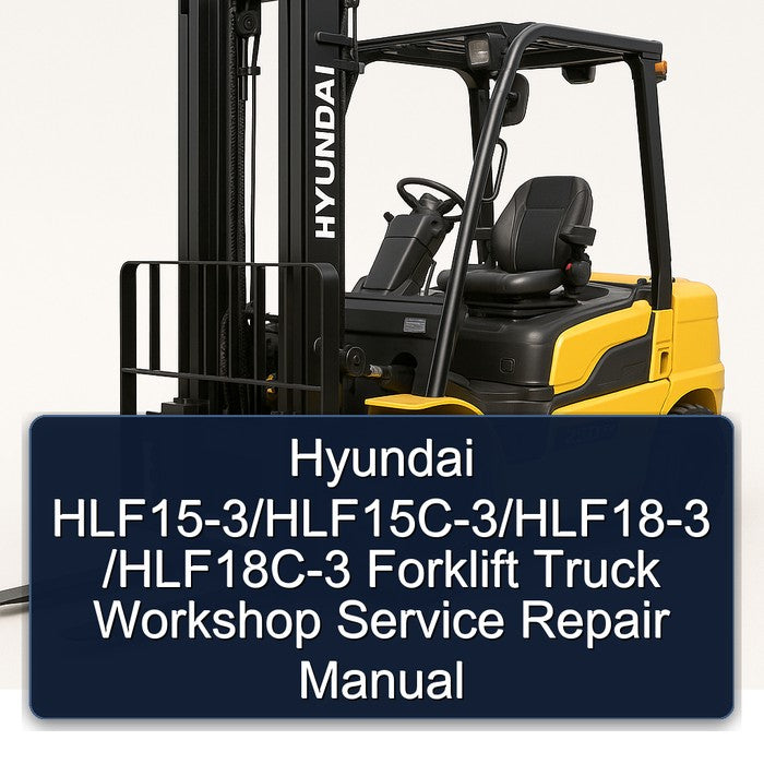 Hyundai HLF15-3/HLF15C-3/HLF18-3 /HLF18C-3 Forklift Workshop Service Repair Manual