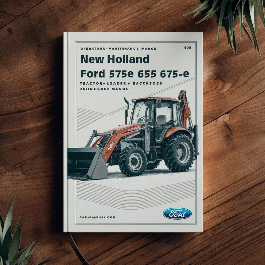 New Holland Ford 555E 575E 655E 675E Tractor Loader Backhoe Operators Owners Maintenance Manual TLB PDF Download