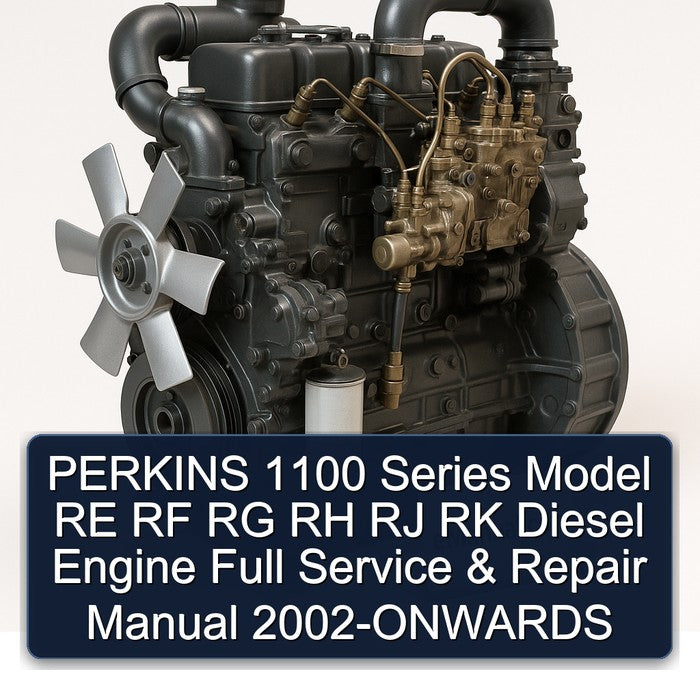 PERKINS 1100 Series Model RE RF RG RH RJ RK Diesel Engine Full Service & Repair Manual 2002-ONWARDS