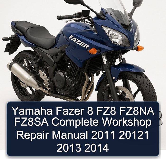 Yamaha Fazer 8 FZ8 FZ8NA FZ8SA Complete Workshop Repair Manual 2011 20121 2013 2014