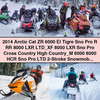 2014 Arctic Cat ZR 6000 El Tigre Sno Pro R RR 8000 LXR LTD XF 8000 LXR Sno Pro Cross Country High Country M 6000 8000 HCR Sno Pro LTD 2-Stroke Snowmobile models Service Repair Manual