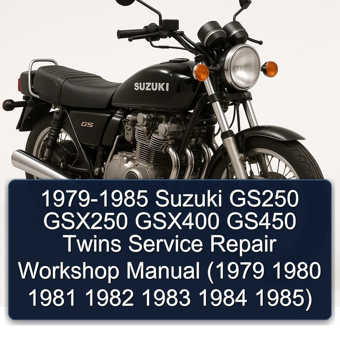 1979-1985 Suzuki GS250 GSX250 GSX400 GS450 Twins Service Repair Workshop Manual (1979 1980 1981 1982 1983 1984 1985)