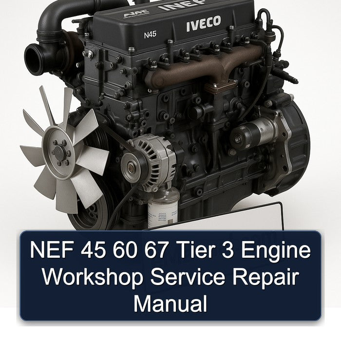 NEF 45 60 67 Tier 3 Engine Workshop Service Repair Manual