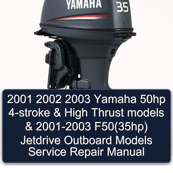 2001 2002 2003 Yamaha 50hp 4-stroke & High Thrust models & 2001-2003 F50(35hp) Jetdrive Outboard Models Service Repair Manual