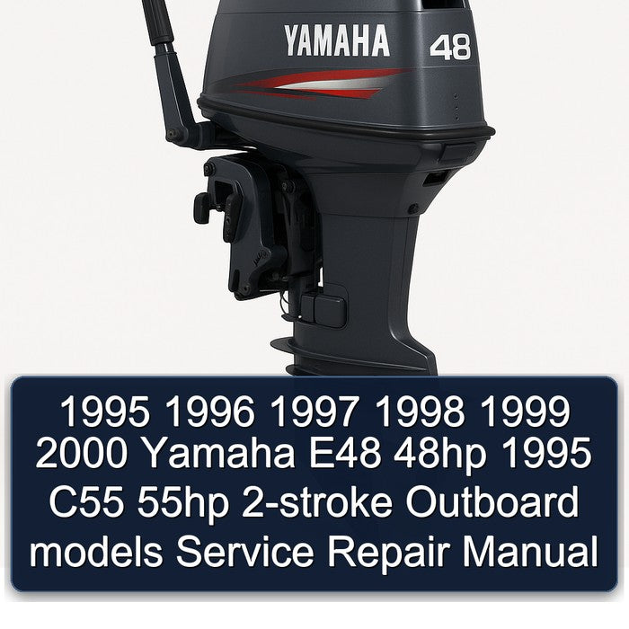 1995 1996 1997 1998 1999 2000 Yamaha E48 48hp 1995 C55 55hp 2-stroke Outboard models Service Repair Manual