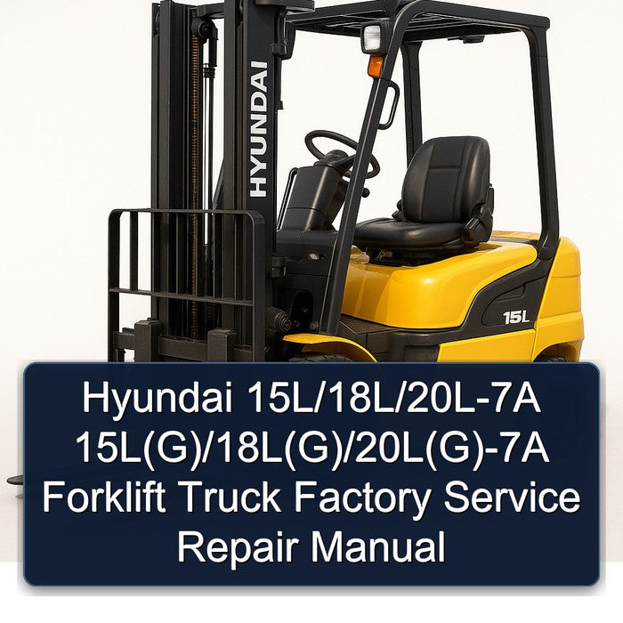 Hyundai 15L/18L/20L-7A 15L(G)/18L(G)/20L(G)-7A Forklift Factory Service Repair Manual