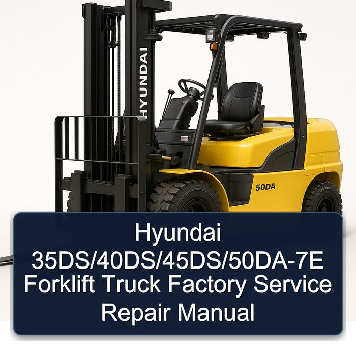 Hyundai 35DS/40DS/45DS/50DA-7E Forklift Factory Service Repair Manual