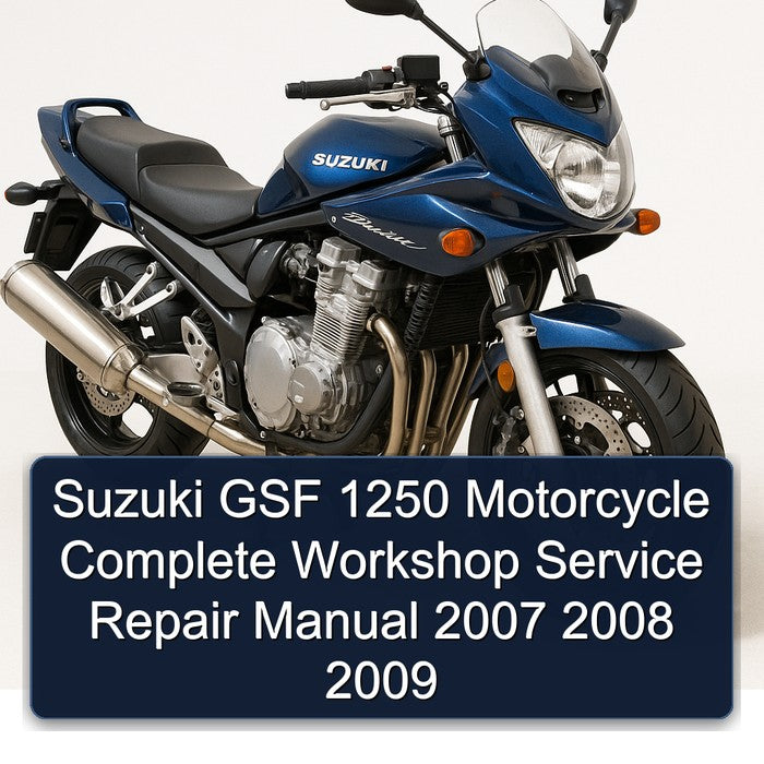 Suzuki GSF 1250 Motorcycle Complete Workshop Service Repair Manual 2007 2008 2009