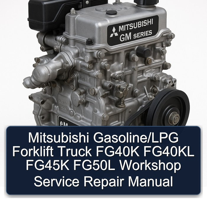 Mitsubishi Gasoline/LPG Forklift FG40K FG40KL FG45K FG50L Workshop Service Repair Manual