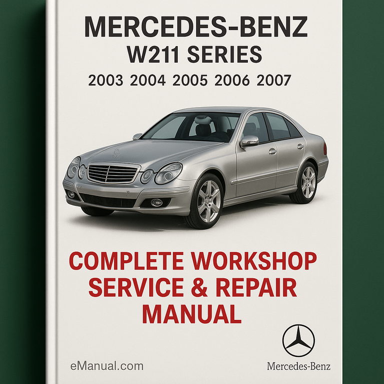 Mercedes Benz W211 Series Complete Workshop Service Repair Manual 2003 2004 2005 2006 2007