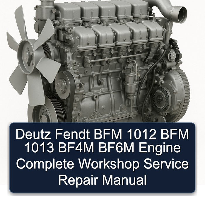 Deutz Fendt BFM 1012 BFM 1013 BF4M BF6M Engine Complete Workshop Service Repair Manual