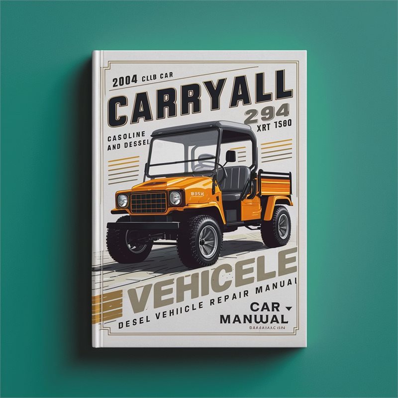 2004 Club Car Carryall 294 XRT 1500 Gasoline and Diesel Vehicle Repair Manual PDF