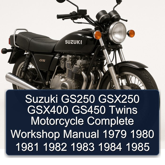 Suzuki GS250 GSX250 GSX400 GS450 Twins Motorcycle Complete Workshop Manual 1979 1980 1981 1982 1983 1984 1985