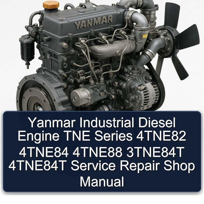 Yanmar Industrial Diesel Engine TNE Series 4TNE82 4TNE84 4TNE88 3TNE84T 4TNE84T Service Repair Shop Manual
